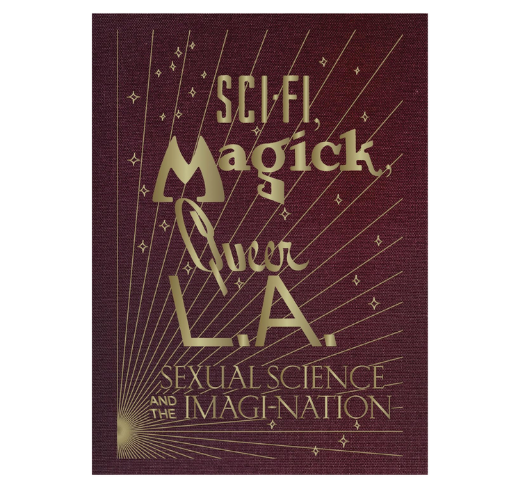 Sci-Fi, Magick, Queer L.A.: Sexual Science and the Imagi-nation