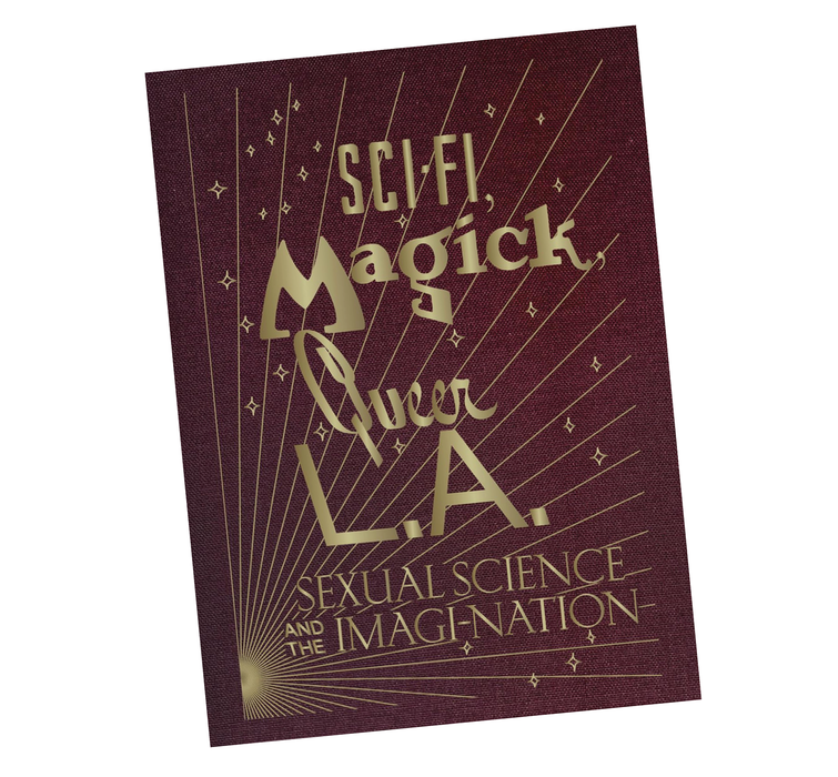 Sci-Fi, Magick, Queer L.A.: Sexual Science and the Imagi-nation